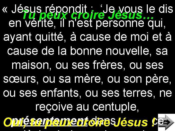  « Jésus répondit : ‘Je vous le dis Tu peux croire Jésus… en