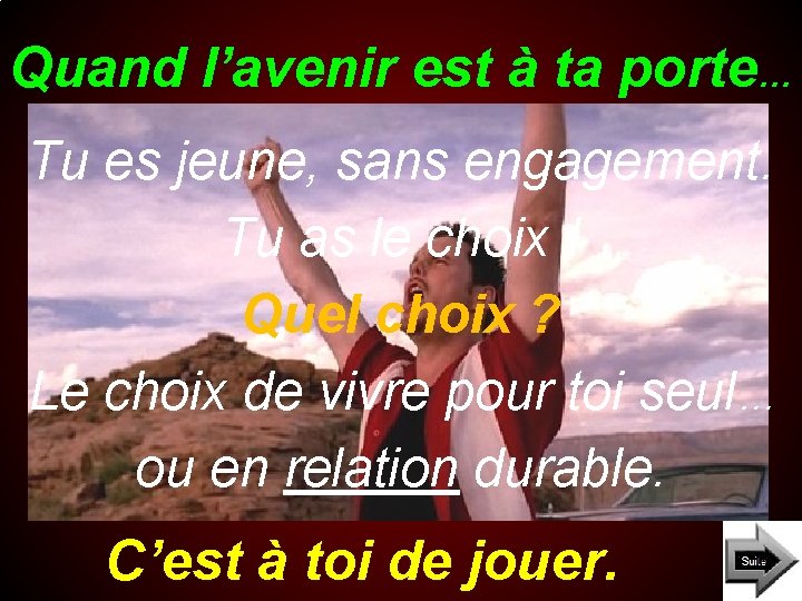 Quand l’avenir est à ta porte… Tu es jeune, sans engagement. Tu as le