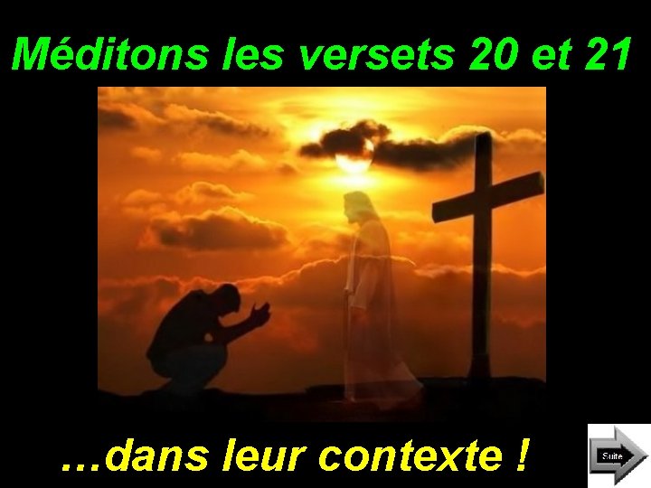 Méditons les versets 20 et 21 …dans leur contexte ! 