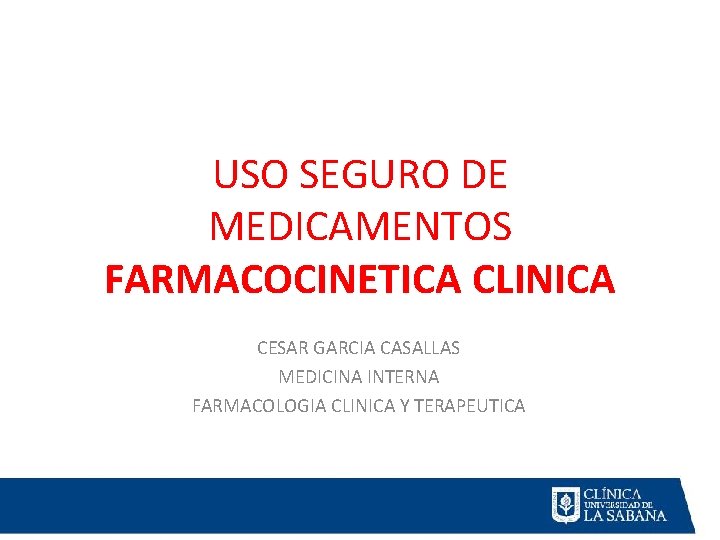 USO SEGURO DE MEDICAMENTOS FARMACOCINETICA CLINICA CESAR GARCIA CASALLAS MEDICINA INTERNA FARMACOLOGIA CLINICA Y