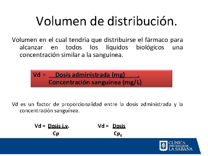 Volumen de distribución. Volumen en el cual tendría que distribuirse el fármaco para alcanzar