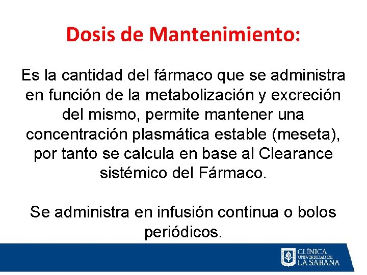 Dosis de Mantenimiento: Es la cantidad del fármaco que se administra en función de