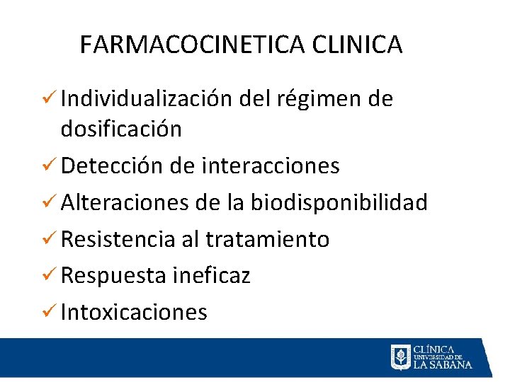 FARMACOCINETICA CLINICA ü Individualización del régimen de dosificación ü Detección de interacciones ü Alteraciones