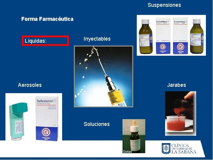 Suspensiones Forma Farmacéutica Líquidas: Inyectables Aerosoles Jarabes Soluciones Suspensiones Forma Farmacéutica Líquidas: Inyectables Aerosoles Jarabes Soluciones