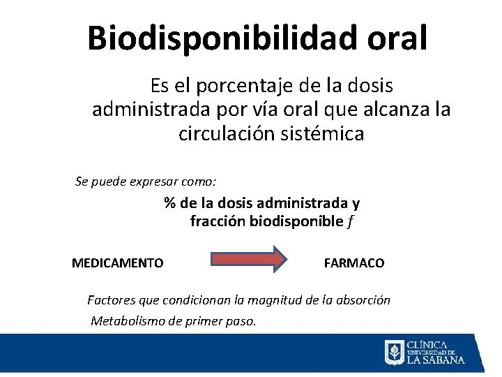 Biodisponibilidad oral Es el porcentaje de la dosis administrada por vía oral que alcanza Biodisponibilidad oral Es el porcentaje de la dosis administrada por vía oral que alcanza