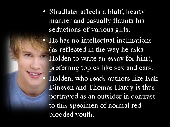  • Stradlater affects a bluff, hearty manner and casually flaunts his seductions of