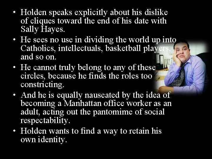  • Holden speaks explicitly about his dislike of cliques toward the end of