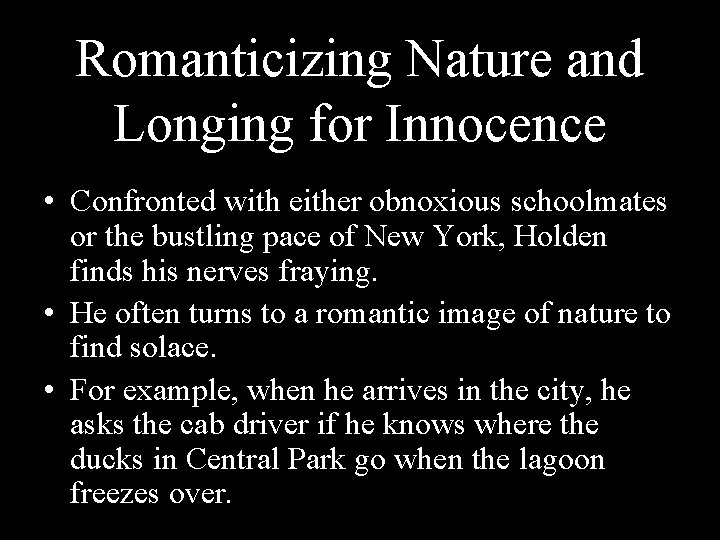 Romanticizing Nature and Longing for Innocence • Confronted with either obnoxious schoolmates or the