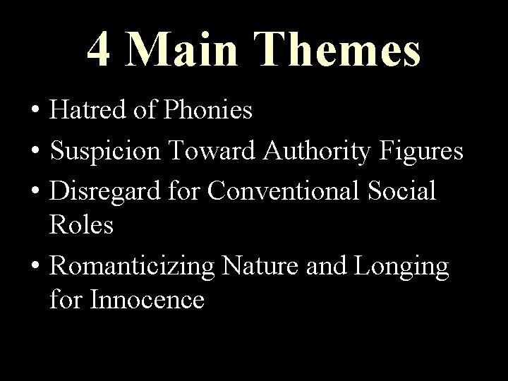 4 Main Themes • Hatred of Phonies • Suspicion Toward Authority Figures • Disregard