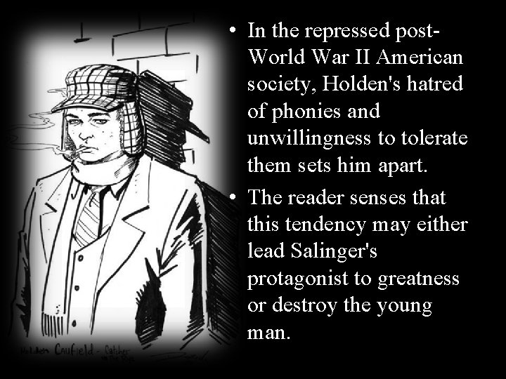  • In the repressed post. World War II American society, Holden's hatred of