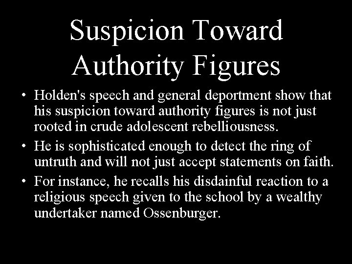 Suspicion Toward Authority Figures • Holden's speech and general deportment show that his suspicion