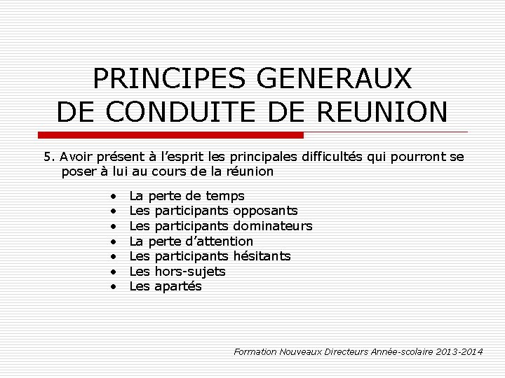 PRINCIPES GENERAUX DE CONDUITE DE REUNION 5. Avoir présent à l’esprit les principales difficultés