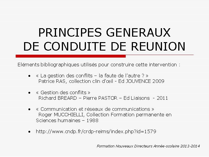 PRINCIPES GENERAUX DE CONDUITE DE REUNION Eléments bibliographiques utilisés pour construire cette intervention :