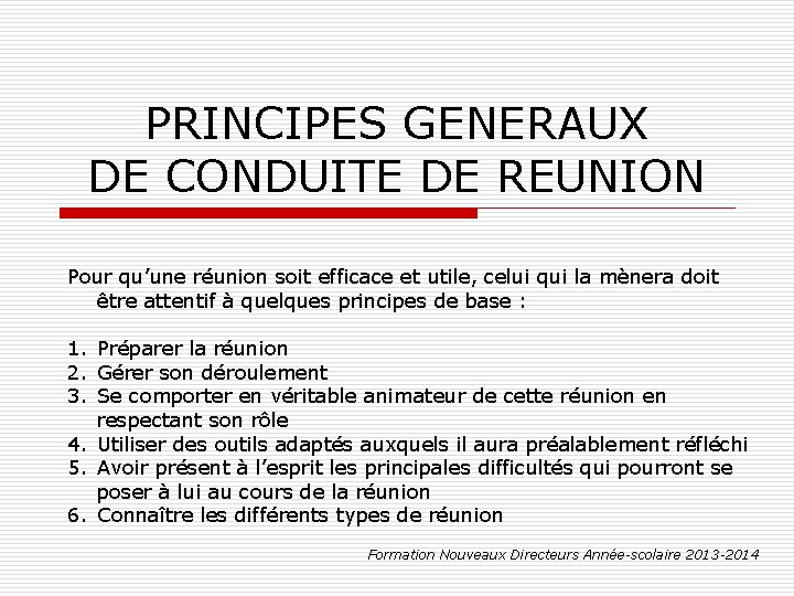 PRINCIPES GENERAUX DE CONDUITE DE REUNION Pour qu’une réunion soit efficace et utile, celui