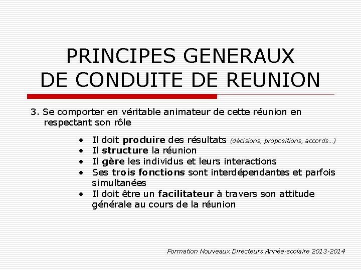 PRINCIPES GENERAUX DE CONDUITE DE REUNION 3. Se comporter en véritable animateur de cette