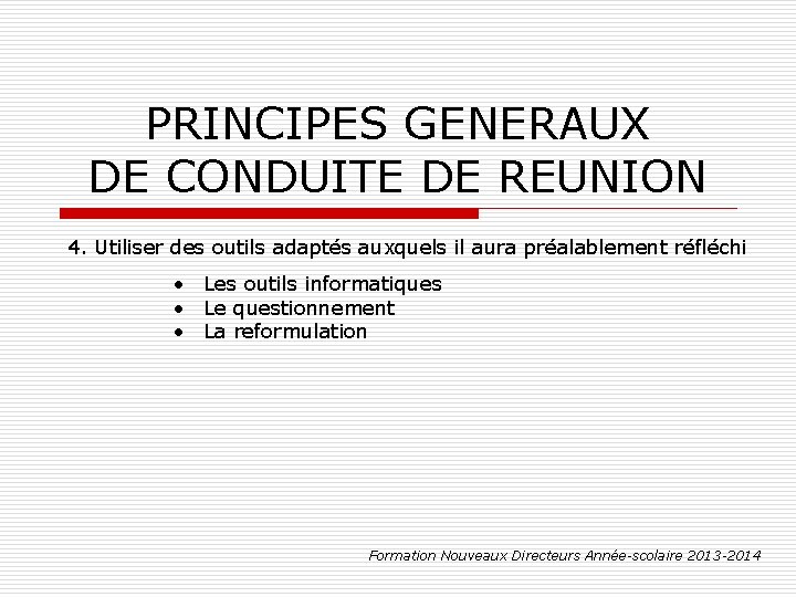 PRINCIPES GENERAUX DE CONDUITE DE REUNION 4. Utiliser des outils adaptés auxquels il aura