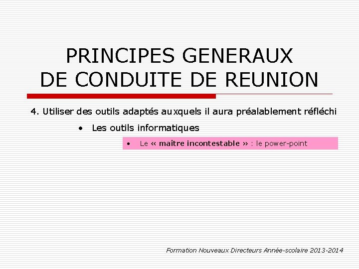 PRINCIPES GENERAUX DE CONDUITE DE REUNION 4. Utiliser des outils adaptés auxquels il aura