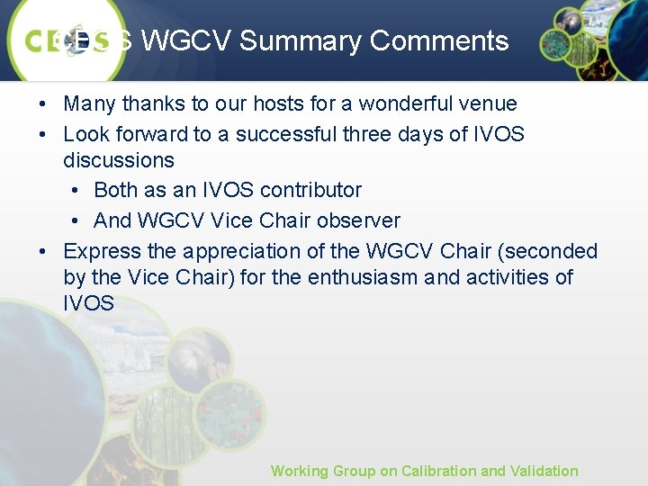 CEOS WGCV Summary Comments • Many thanks to our hosts for a wonderful venue