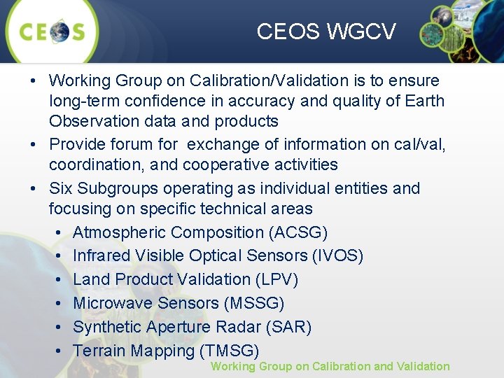 CEOS WGCV • Working Group on Calibration/Validation is to ensure long-term confidence in accuracy