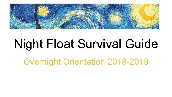 Night Float Survival Guide Overnight Orientation 2018 -2019 