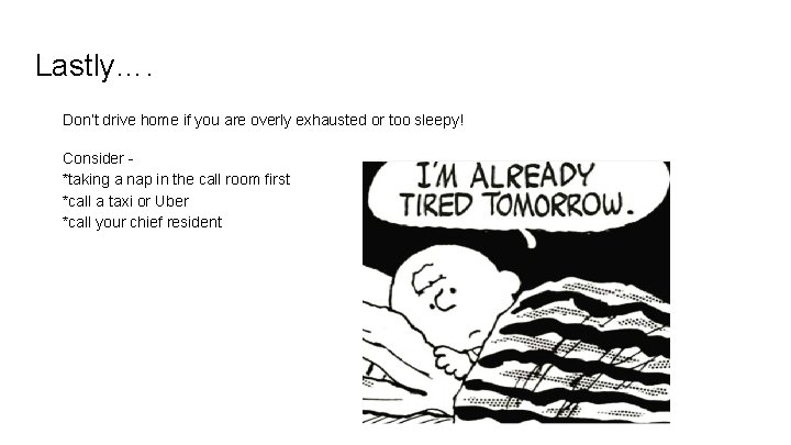 Lastly…. Don’t drive home if you are overly exhausted or too sleepy! Consider *taking