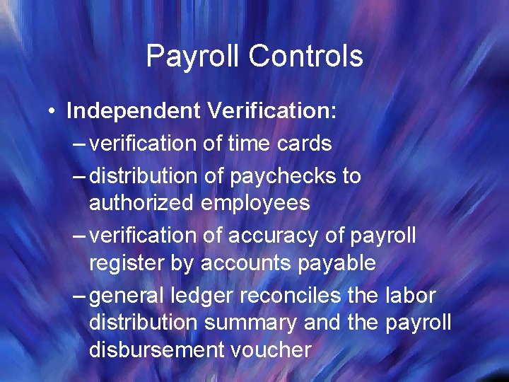 Payroll Controls • Independent Verification: – verification of time cards – distribution of paychecks