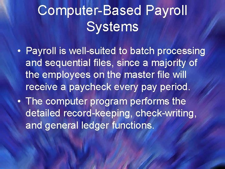 Computer-Based Payroll Systems • Payroll is well-suited to batch processing and sequential files, since