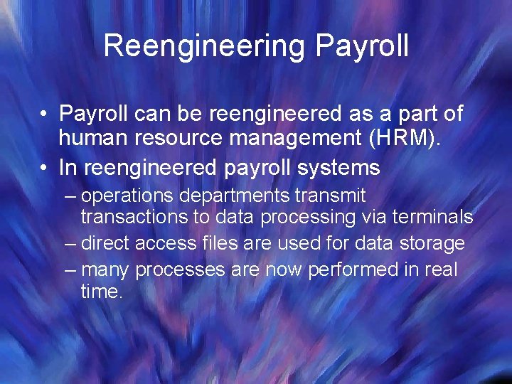 Reengineering Payroll • Payroll can be reengineered as a part of human resource management