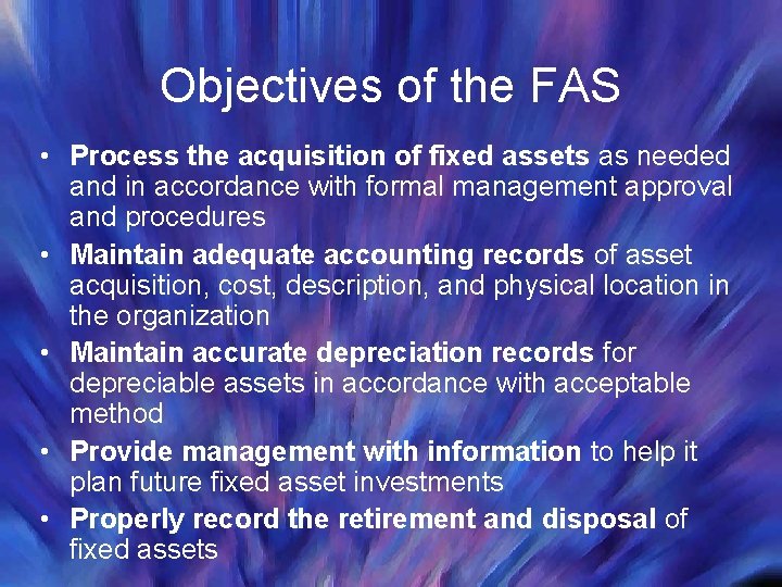 Objectives of the FAS • Process the acquisition of fixed assets as needed and