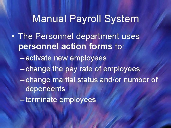 Manual Payroll System • The Personnel department uses personnel action forms to: – activate