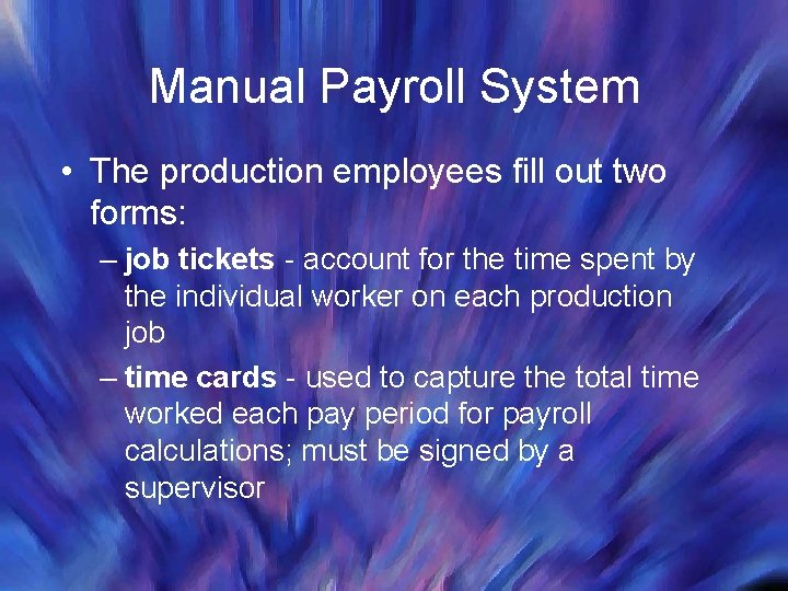 Manual Payroll System • The production employees fill out two forms: – job tickets