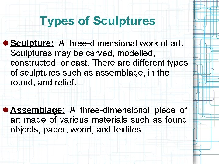 Types of Sculptures Sculpture: A three-dimensional work of art. Sculptures may be carved, modelled,