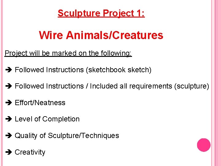 Sculpture Project 1: Wire Animals/Creatures Project will be marked on the following: Followed Instructions