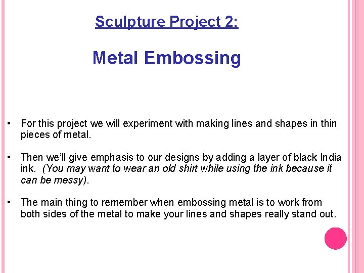 Sculpture Project 2: Metal Embossing • For this project we will experiment with making