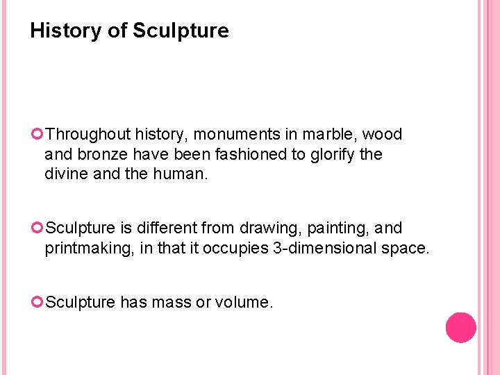 History of Sculpture Throughout history, monuments in marble, wood and bronze have been fashioned