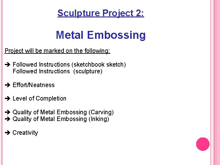 Sculpture Project 2: Metal Embossing Project will be marked on the following: Followed Instructions