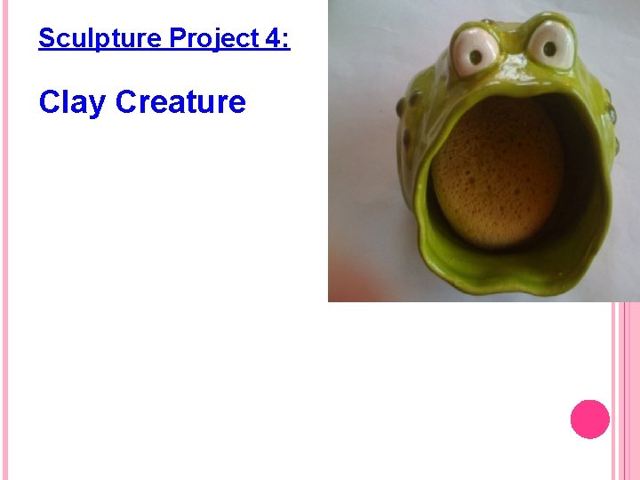 Sculpture Project 4: Clay Creature 