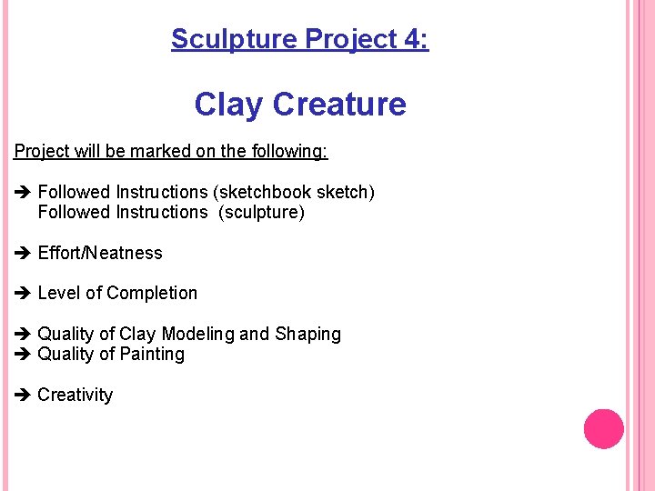 Sculpture Project 4: Clay Creature Project will be marked on the following: Followed Instructions