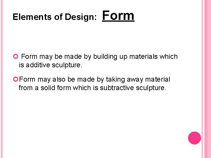 Elements of Design: Form may be made by building up materials which is additive