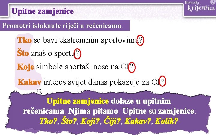 Upitne zamjenice Promotri istaknute riječi u rečenicama. Tko se bavi ekstremnim sportovima? Što znaš