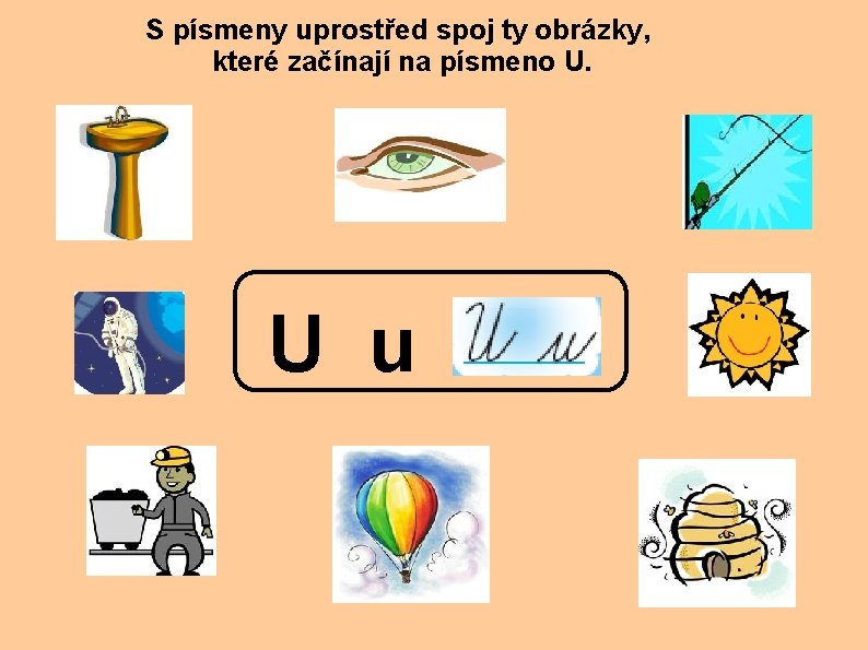 S písmeny uprostřed spoj ty obrázky, které začínají na písmeno U. U u 