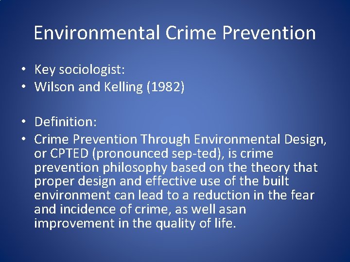 Environmental Crime Prevention • Key sociologist: • Wilson and Kelling (1982) • Definition: •