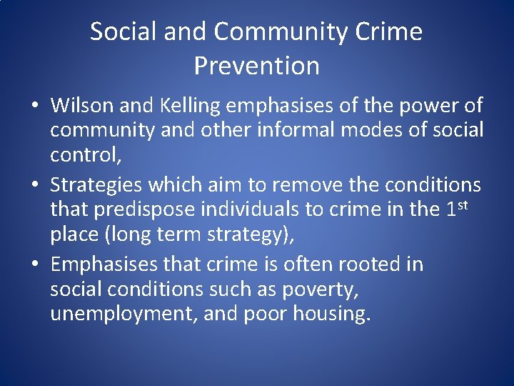 Social and Community Crime Prevention • Wilson and Kelling emphasises of the power of