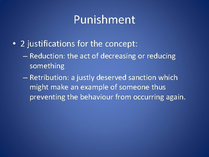 Punishment • 2 justifications for the concept: – Reduction: the act of decreasing or