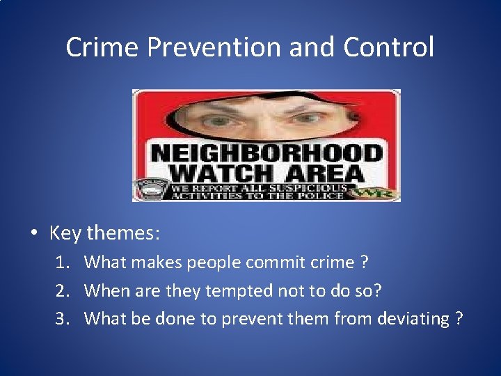 Crime Prevention and Control • Key themes: 1. What makes people commit crime ?