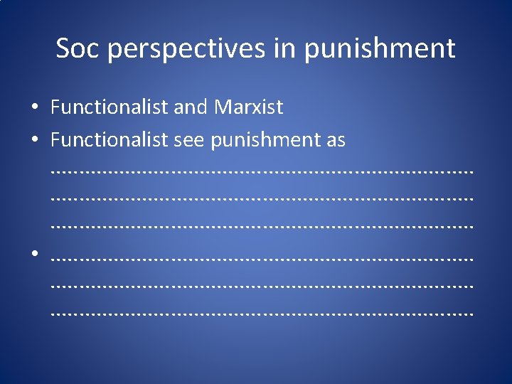 Soc perspectives in punishment • Functionalist and Marxist • Functionalist see punishment as. .