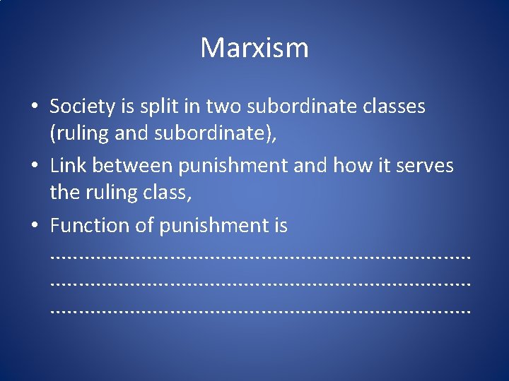 Marxism • Society is split in two subordinate classes (ruling and subordinate), • Link