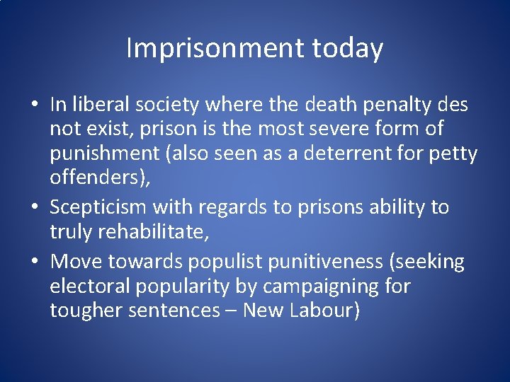 Imprisonment today • In liberal society where the death penalty des not exist, prison