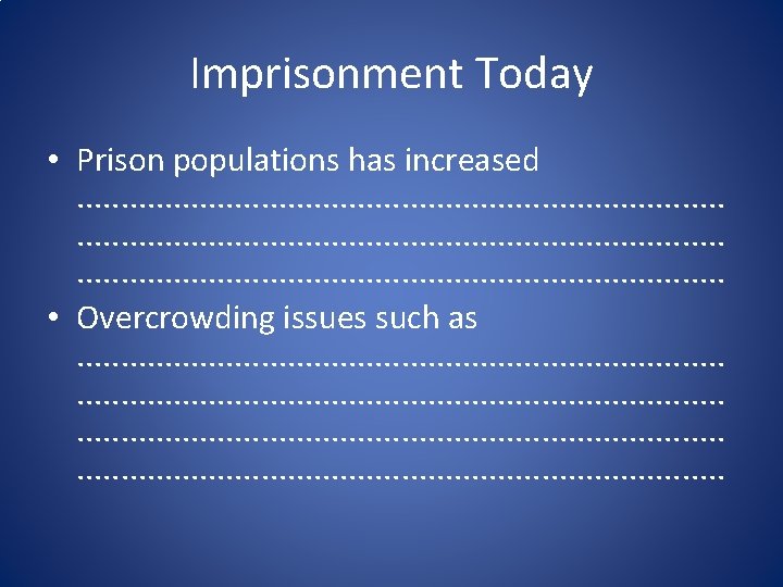 Imprisonment Today • Prison populations has increased. . . . . . . .