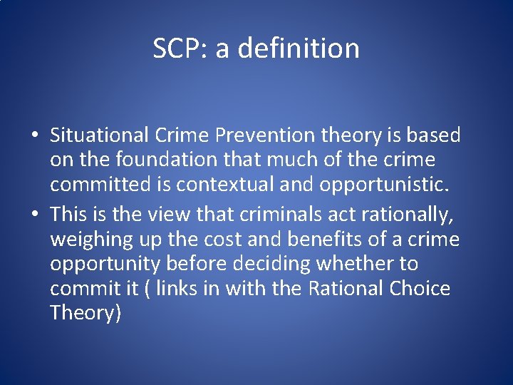 SCP: a definition • Situational Crime Prevention theory is based on the foundation that